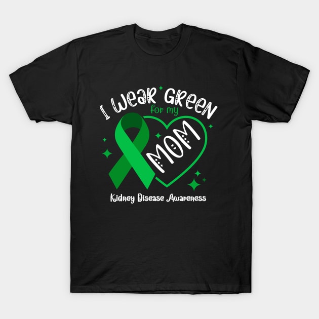 I wear Green for my Mom Funny Kidney Disease Awareness T-Shirt by Emouran